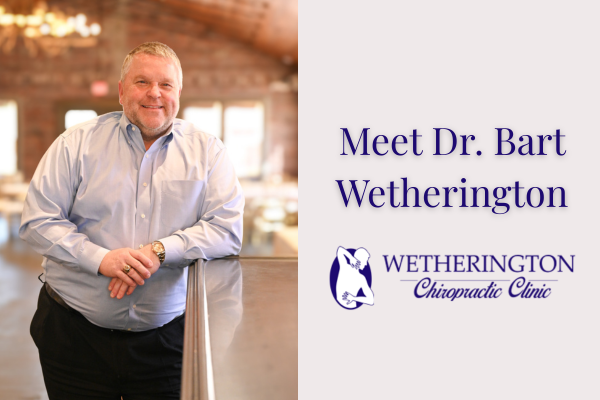Compassionate Chiropractic Care: Meet Dr. Bart Wetherington